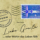 „Liebe Grüße ... oder Wohin das Leben fällt"